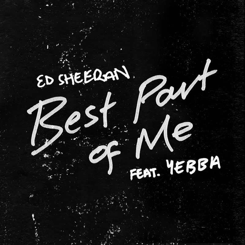 Ed Sheeran Ft. Yebba - Best Part Of Me